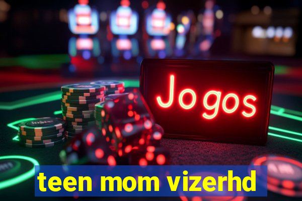 teen mom vizerhd